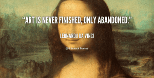 quote-Leonardo-da-Vinci-art-is-never-finished-only-abandoned-89610